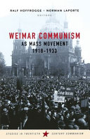 Weimar communism as mass movement, 1918 - 1933 /