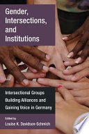 Gender, intersections, and institutions : intersectional groups building alliances and gaining voice in Germany /