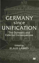 Germany since unification : the domestic and external consequences /