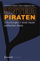 Unter Piraten : Erkundungen in einer neuen politischen Arena /