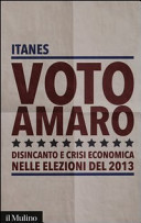 Voto amaro : disincanto e crisi economica nelle elezioni del 2013.