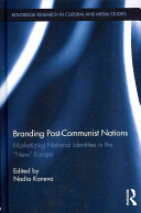 Branding post-communist nations : marketizing national identities in the "new" Europe /