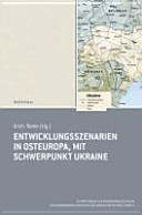 Entwicklungsszenarien in Osteuropa--mit Schwerpunkt Ukraine /