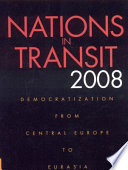 Nations in transit 2008 : democratization from Central Europe to Eurasia /