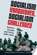 Socialism vanquished, socialism challenged : Eastern Europe and China, 1989-2009 /