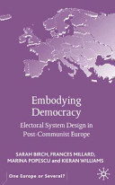 Embodying democracy : electoral system design in post-Communist Europe /