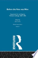 Before the vote was won : arguments for and against women's suffrage, 1864-1896 /