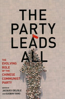 The party leads all : the evolving role of the Chinese Communist Party /