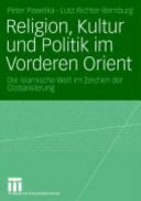 Religion, Kultur und Politik im Vorderen Orient : die islamische Welt im Zeichen der Globalisierung /