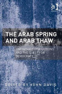 The Arab Spring and Arab Thaw : unfinished revolutions and the quest for democracy /