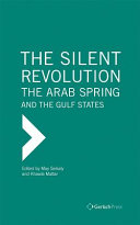 The silent revolution : the Arab Spring and the Gulf States /