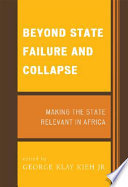 Beyond state failure and collapse : making the state relevant in Africa /