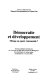 Démocratie et développement : mirage ou espoir raisonnable ? : actes du colloque international aur "Pouvoirs et États dans l'histoire de Madagascar et du Sud-Ouest de l'océan Indien : Antananarivo, 6-12 mai 1992 /