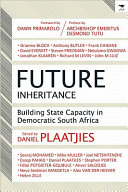 Future inheritance : building state capacity in democratic South Africa /
