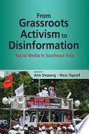 From grassroots activism to disinformation : social media in Southeast Asia /