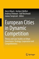 European cities in dynamic competition : theory and case studies on urban governance, strategy, cooperation and competitiveness /