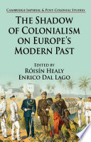 The shadow of colonialism on Europe's modern past /