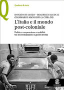 L'Italia e il mondo post-coloniale : politica, cooperazione e mobilità tra decolonizzazioni e guerra fredda /