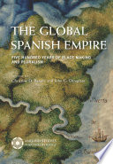 The global Spanish Empire : five hundred years of place making and pluralism /
