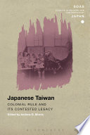 Japanese Taiwan : colonial rule and its contested legacy /