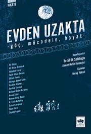 Evden uzakta : göç, mücadele, hayat /