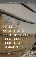 Building Noah's Ark for migrants, refugees, and religious communities /