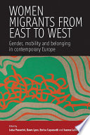 Women migrants from East to West : gender, mobility and belonging in contemporary Europe /
