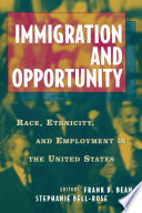 Immigration and Opportuntity : Race, Ethnicity, and Employment in the United States /