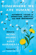 Somewhere we are human : authentic voices on migration, survival, and new beginnings /
