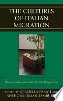 The cultures of Italian migration : diverse trajectories and discrete perspectives /