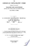 The American diplomatic code : embracing a collection of treaties and conventions between the United States and foreign powers from 1778 to 1834; also, a concise diplomatic manual containing a summary of the law of nations from the works of Wicquefort, Martens, Kent, Vattel, Ward, Story, etc.