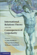 International relations theory and the consequences of unipolarity /