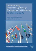 Communicating national image through development and diplomacy : the politics of foreign aid /