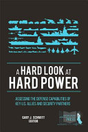 A hard look at hard power : assessing the defense capabilities of key U.S. allies and security partners /