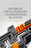 Historical institutionalism and international relations : explaining institutional development in world politics /