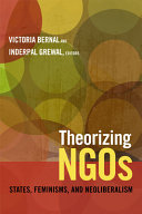 Theorizing NGOs : states, feminisms, and neoliberalism /