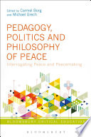 Pedagogy, politics and philosophy of peace : interrogating peace and peacemaking /