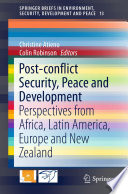 Post-conflict security, peace and development : perspectives from Africa, Latin America, Europe and New Zealand /