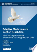 Adaptive mediation and conflict resolution : peace-making in Colombia, Mozambique, the Philippines, and Syria /