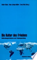 Die Kultur des Friedens : Weltordnungsstrukturen und Friedensgestaltung /