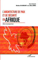 L'architecture de paix et de sécurité en Afrique : bilan et perspectives : actes des colloques de Bordeaux et Ouagadougou des 30 novembre 2012 et 24-25 octobre 2013 /