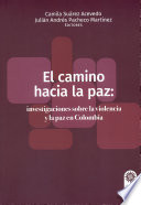 El camino hacia la paz : investigaciones sobre la violencia y la paz en Colombia /