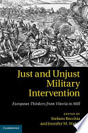 Just and unjust military intervention : European thinkers from Vitoria to Mill /