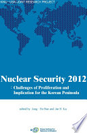 Nuclear security 2012 : challenges of proliferation and implication for the Korean peninsula /