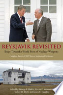 Reykjavik revisited : steps toward a world free of nuclear weapons : complete report of the 2007 Hoover Institution conference /