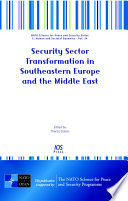 Security sector transformation in southeastern Europe and the Middle East /