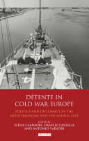 D�etente in Cold War Europe : politics and diplomacy in the Mediterranean and the Middle East /