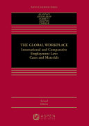 The global workplace : international and comparative employment law : cases and materials /