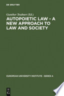 Autopoietic law : a new approach to law and society /