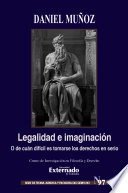 Legalidad e imaginacion : o de cuan dificil es tomarse los derechos en serio.